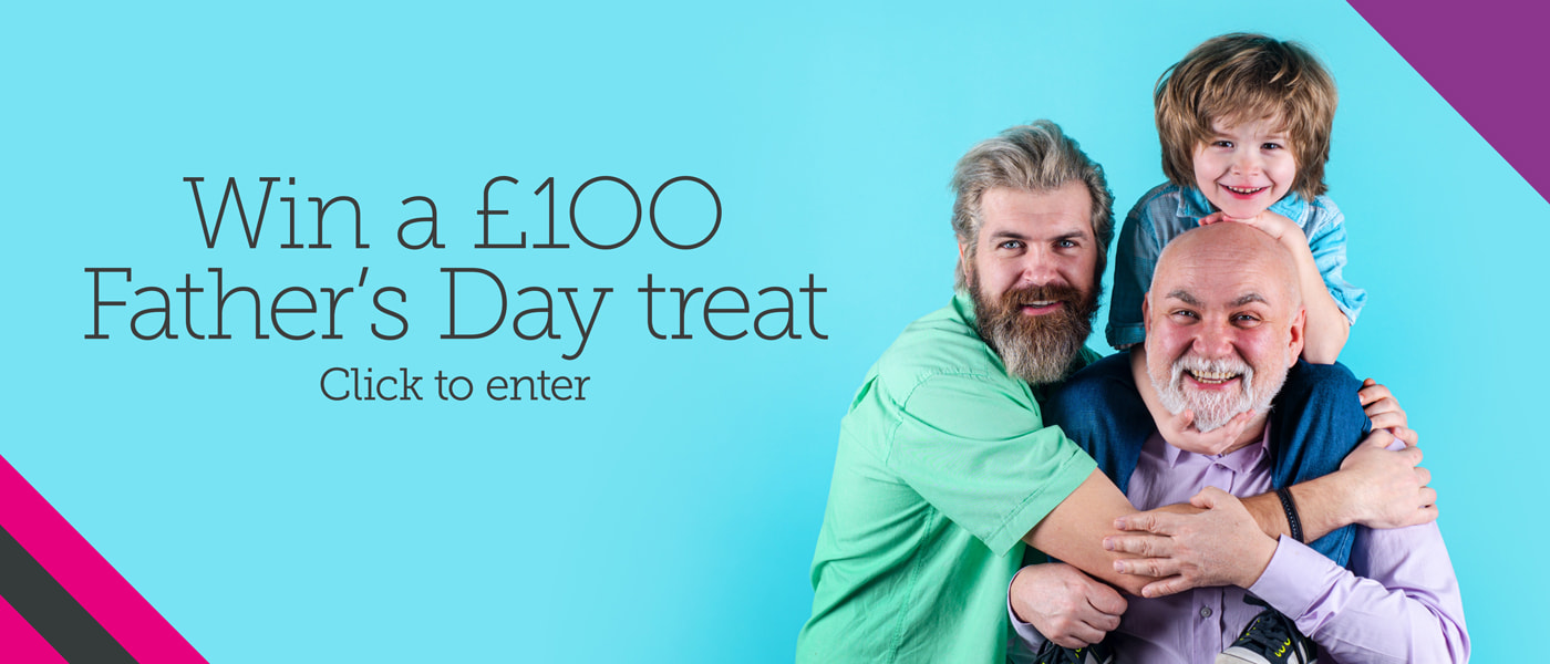 Win Dad a £100 Father’s Day Treat